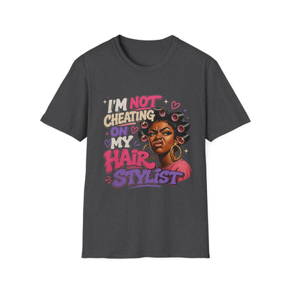 I'm Not Cheating On My Hairstylist T-Shirt — Funny Black Hair Salon Tee