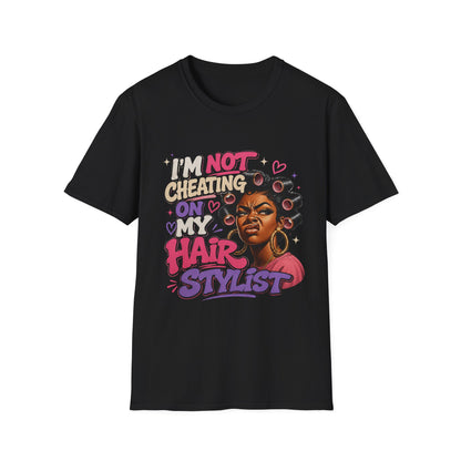 I'm Not Cheating On My Hairstylist T-Shirt — Funny Black Hair Salon Tee