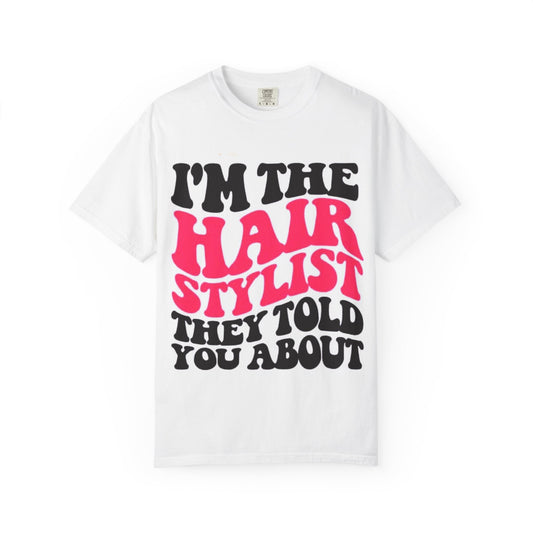 I'm the Hairstylist They Told You About T-Shirt | Retro Bold Typography