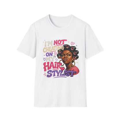 I'm Not Cheating On My Hairstylist T-Shirt — Funny Black Hair Salon Tee
