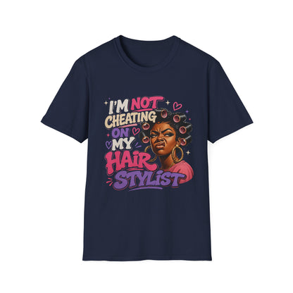 I'm Not Cheating On My Hairstylist T-Shirt — Funny Black Hair Salon Tee